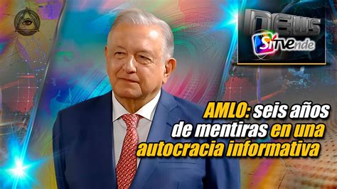 AMLO seis años de mentiras en una autocracia informativa YouTube