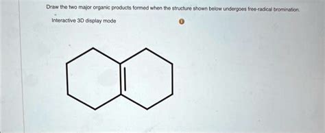 SOLVED Draw The Two Major Organic Products Formed When The Structure