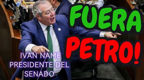 FUERA PETRO GRITABA IVAN NAME PRESIDENTE DEL SENADO HOY SALPICADO POR