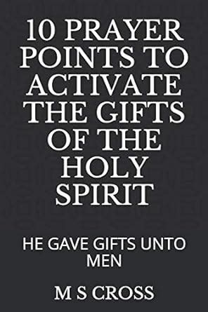 10 PRAYER POINTS TO ACTIVATE THE GIFTS OF THE HOLY SPIRIT HE GAVE