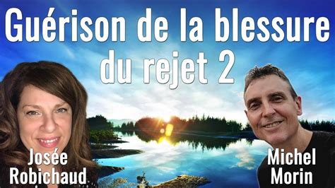 Guérison de la blessure du rejet 2 avec Josée Robichaud et Michel Morin