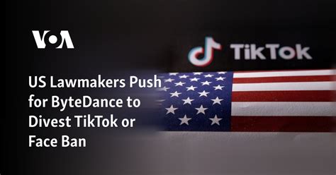 Us Lawmakers Push For Bytedance To Divest Tiktok Or Face Ban