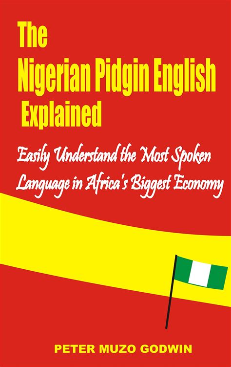 The Nigerian Pidgin English Explained Easily Understand The Most