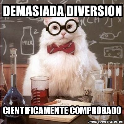 meme chemistry cat demasiada diversion cientificamente comprobado