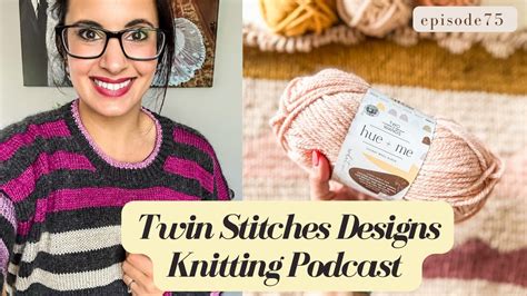 Knitting Podcast Episode Twin Stitches Designs Podcast Youtube