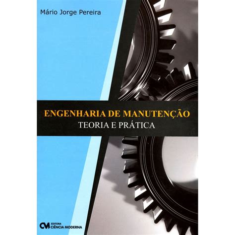 Livro Engenharia De Manutenção Teoria E Prática Mário Jorge Pereira Engenharia No