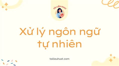 Tài liệu môn Xử lý ngôn ngữ tự nhiên IT4772 Tài liệu HUST