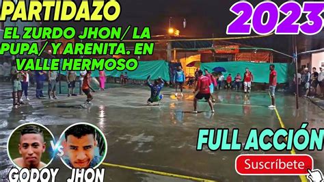 Ecuavoley El Zurdo Jhon La Pupa Arenita En Valle Hermoso Godoy Vs