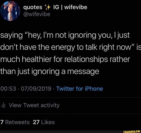 Saying Hey Im Not Ignoring You Ijust Don T Have The Energy To Talk