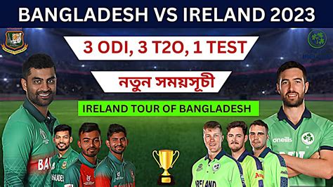 Bangladesh Vs Ireland Series 2023 All Matches Final Schedule Ban Vs