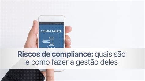 Riscos De Compliance Quais S O E Como Fazer A Gest O Deles Wehandle