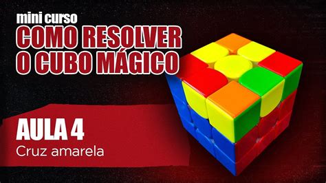 Como Resolver O Cubo M Gico Aula Cruz Amarela Youtube