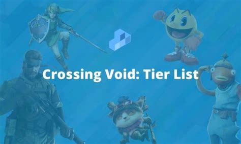 Crossing Void Tier List February 2023 Complete List HDG