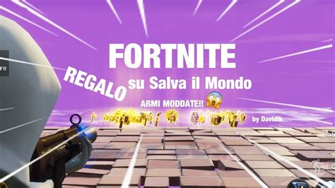 LIVE Fortnite Salva Il Mondo REGALO ARMI MODDATE OGNI 7 ISCRITTI