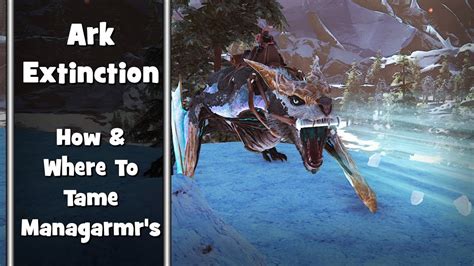 Ark Extinction How And Where To Easily Tame Managarmrs Basically