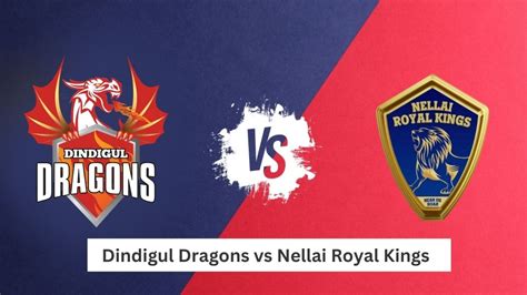 Nellai Royal Kings Vs Dindigul Dragons A Battle To Get Qualify For The