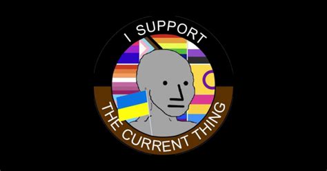 I Support The Current Thing Meme I Support The Current Thing