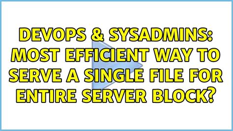 DevOps SysAdmins Most Efficient Way To Serve A Single File For