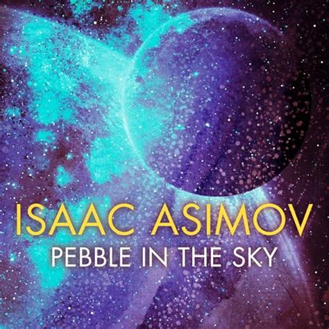 Pebble In The Sky By Isaac Asimov Audiobook Audible Co Uk