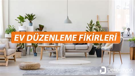 İlham Alacağınız En İyi Ev Düzenleme İpuçları Dekordiyon