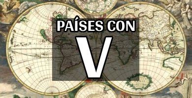 Paises Com A Letra V - 3 Países Con V: Hay 1 Que Ni Te Sonará | Un Mundo De Letras