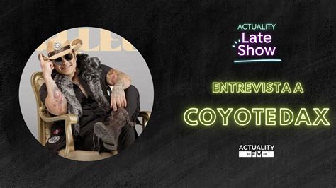 ENTREVISTA CON COYOTE DAX YouTube