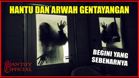 FENOMENA HANTU DAN ARWAH GENTAYANGAN BEGINILAH YANG SEBENARNYA YouTube