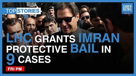 Lhc Grants Imran Khan Protective Bail In Nine Cases Top Stories