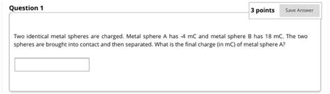 Solved Question 1 3 Points Save Answer Two Identical Metal