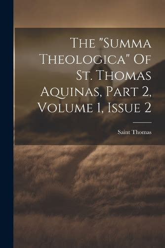 The Summa Theologica Of St Thomas Aquinas Part Volume Issue