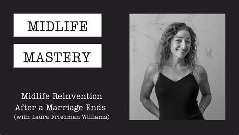 Midlife Reinvention After A Marriage Ends With Laura Friedman Williams