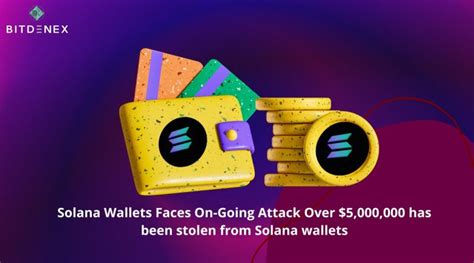 Solana Wallets Faces On Going Attack Over 5 000 000 Has Been Stolen