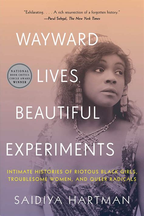 Wayward Lives Beautiful Experiments Intimate Histories Of Social Upheaval