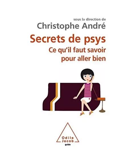 Secrets De Psys Ce Qu Il Faut Savoir Pour Aller Bien Christophe Andr