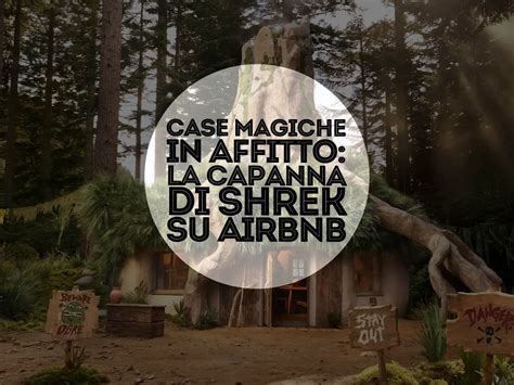 Case Magiche In Affitto La Capanna Di Shrek Su Airbnb E A Te Se Sei