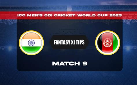 IND Vs AFG Dream11 Prediction Dream11 Playing XI Today Match 9 ICC