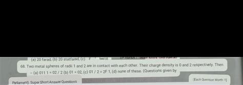 (a) 20 farad, (b) 20 statfarad, (c) If "tod (d)68. Two metal spheres of