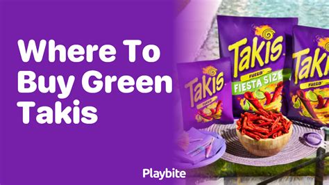 Where to Buy Green Takis: A Crispy Guide - Playbite