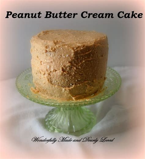 Peanut Butter Cream Cake Wonderfully Made And Dearly Loved