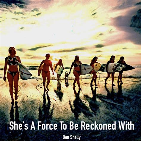 She S A Force To Be Reckoned With Single By Ben Shelly Spotify