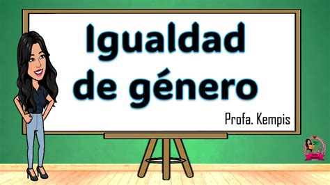 ¿cómo Se Explica La Igualdad De Género Ttha