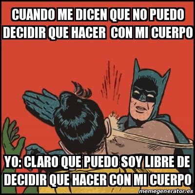 Meme Batman Slaps Robin Cuando Me Dicen Que No Puedo Decidir Que