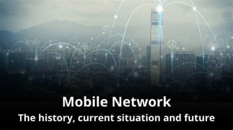 The History Current Situation And Future Of The Mobile Networks