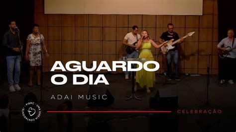 Aguardo O Dia Adai Music Celebra O Pibmc Youtube