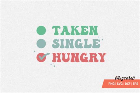 Taken Single Hungry Svg Graphic By Pixscale Creative Fabrica