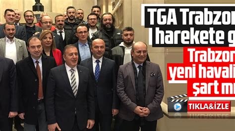 Tga Y Net M Ne Trabzon Dan Aday Taka Gazete Trabzon Haber