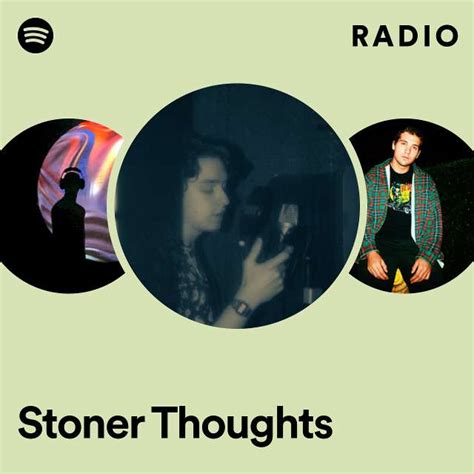 Stoner Thoughts Radio Playlist By Spotify Spotify