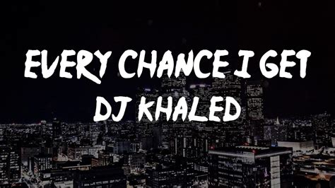 Dj Khaled Every Chance I Get Feat Lil Baby Lil Durk Lyric Video