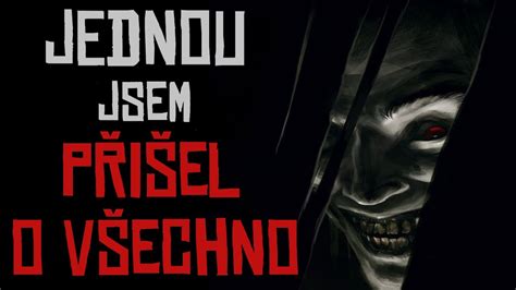 Jednou Jsem PŘiŠel O VŠechno Creepypasta Cz Youtube