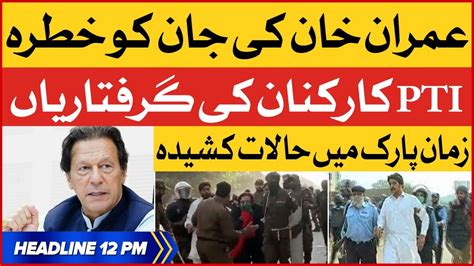 Imran Khan Life In Danger Bol News Headlines At 12 Pm Lahore Police